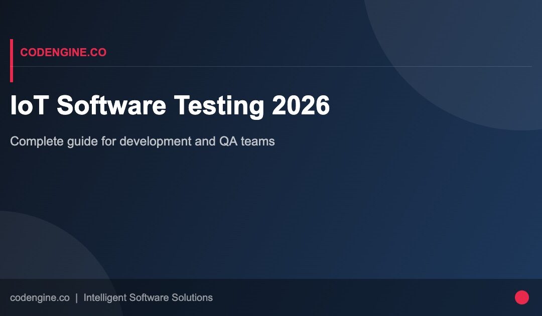 IoT Software Testing in 2026: A Complete Guide for Development and QA Teams