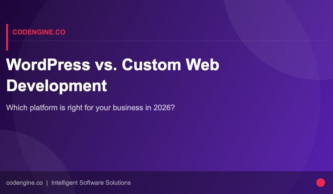 WordPress vs. Custom Web Development: Which Is Right for Your Business?